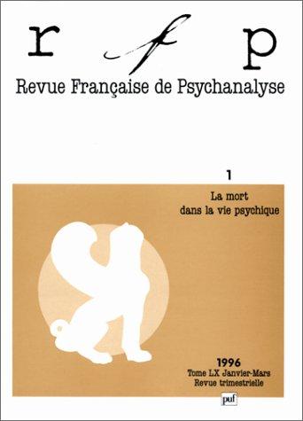 Revue française de psychanalyse, n° 1 (1996). La mort dans la vie psychique