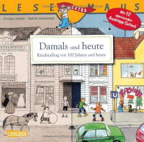 LESEMAUS, Band 31: Damals und heute - Kinderalltag vor 100 Jahren und heute: Mit 12 spannenden Ausklappseiten!