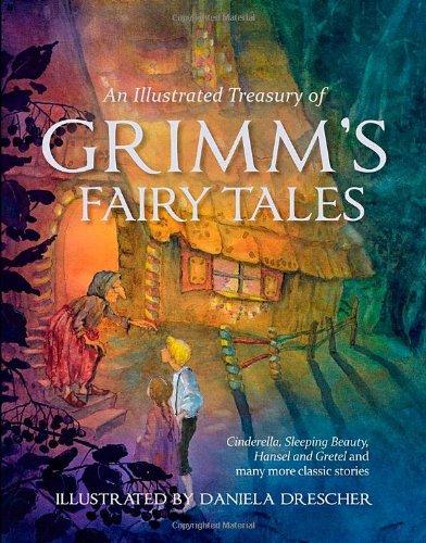 An Illustrated Treasury of Grimm's Fairy Tales: Cinderella, Sleeping Beauty, Hansel and Gretel and Many More Classic Stories