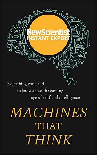 Machines that Think: Everything you need to know about the coming age of artificial intelligence (New Scientist Instant Expert)