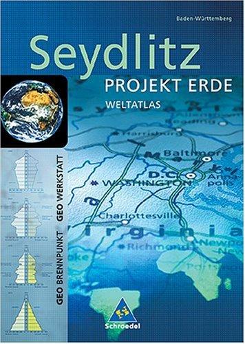 Seydlitz - Projekt Erde: Seydlitz Weltatlas Projekt Erde: Baden-Württemberg: Für Gesamtschule, Gymnasium, Realschule, Regionale Schule