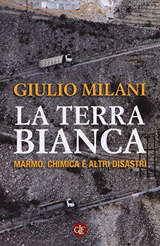 La terra bianca. Marmo, chimica e altri disastri (I Robinson. Letture)