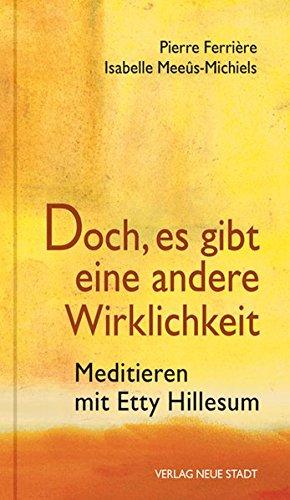 Doch, es gibt eine andere Wirklichkeit: Meditieren mit Etty Hillesum (Spiritualität)