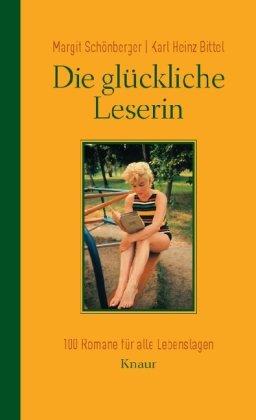 Die glückliche Leserin: 100 Romane für alle Lebenslagen