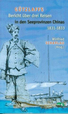 Gützlaffs Bericht über drei Reisen in den Seeprovinzen Chinas 1831 - 1833