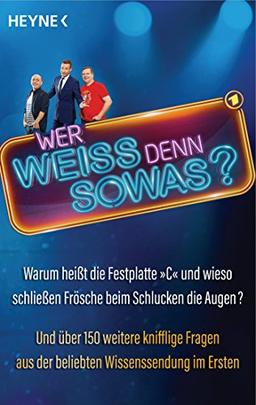 Wer weiß denn sowas?: Warum heißt die Festplatte "C" und wieso schließen Frösche beim Schlucken die Augen? Und über 150 weitere knifflige Fragen aus der beliebten Wissenssendung im Ersten