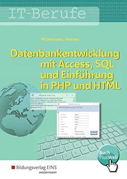 Datenbankenentwicklung und -anpassung mit MS Access und SQL und Einführung in PHP und HTML: IT-Berufe: Datenbankentwicklung und -anpassung mit MS ... und Einführung in PHP mit HTML: Schülerband