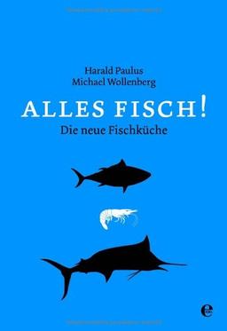 Alles Fisch!: Die neue Fischküche von Aal bis Zander