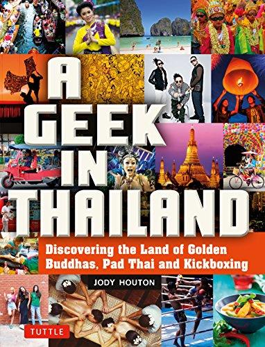 A Geek in Thailand: Discovering the Land of Golden Buddhas, Pad Thai and Kickboxing (Geek In...guides)