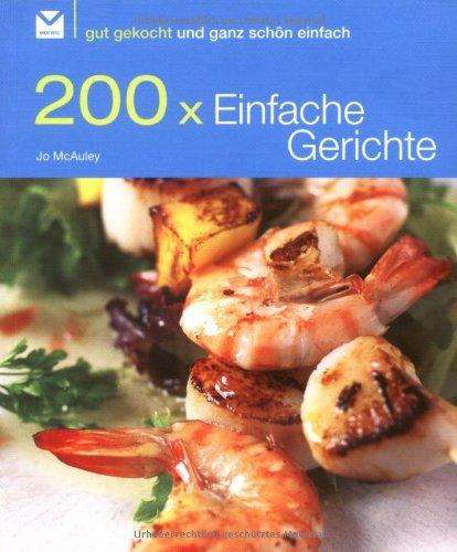 200 x Einfache Gerichte: Gut gekocht und ganz schön einfach!