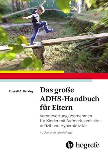 Das große ADHS-Handbuch für Eltern: Verantwortung übernehmen für Kinder mit Aufmerksamkeitsdefizit und Hyperaktivität