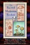 The Sacred Mushroom Seeker: Tributes to R. Gordon Wasson by Terence McKenna, Joan Halifax, Peter T. Furst, Albert Hofmann, Richard Evans Schultes, and Others