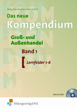 Das neue Kompendium Groß- und Außenhandel. Band 1: Lernfelder 1-6 (mit CD-ROM)