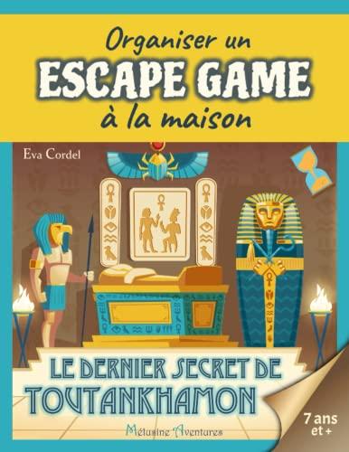 Le dernier secret de Toutankhamon: Kit escape game enfant, jeu d'évasion, jeu d'aventure sur l'Egypte ancienne (Organiser un escape game à la maison)