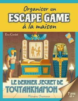 Le dernier secret de Toutankhamon: Kit escape game enfant, jeu d'évasion, jeu d'aventure sur l'Egypte ancienne (Organiser un escape game à la maison)