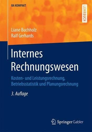 Internes Rechnungswesen: Kosten- und Leistungsrechnung, Betriebsstatistik und Planungsrechnung (BA KOMPAKT)