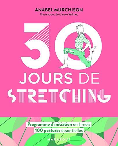 30 jours de stretching : programme d'initiation en 1 mois : 100 postures essentielles