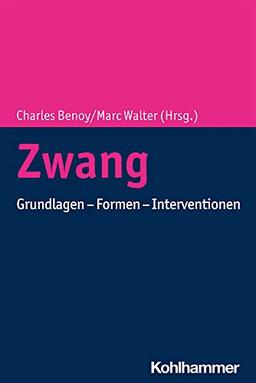 Zwangsstörung: Grundlagen - Formen - Interventionen