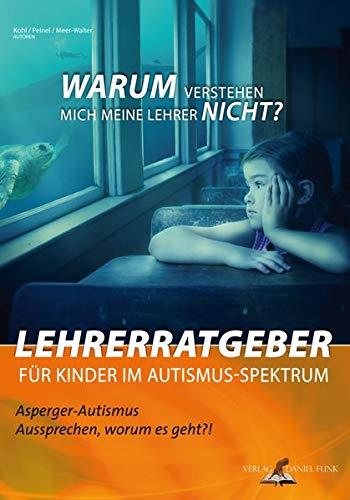 Lehrerratgeber für Kinder im Autismus-Spektrum: Warum verstehen mich meine Lehrer nicht?