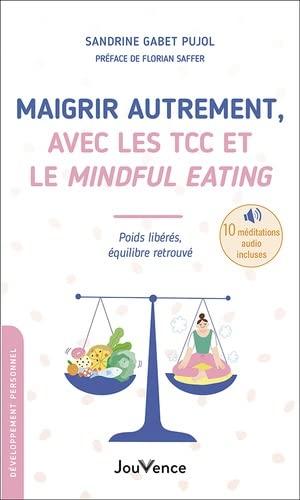 Maigrir autrement, avec les TCC et le mindful eating : poids libérés, équilibre retrouvé