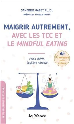 Maigrir autrement, avec les TCC et le mindful eating : poids libérés, équilibre retrouvé