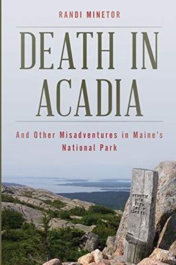 Death in Acadia: And Other Misadventures in Maine's National Park (Dear Earthling)