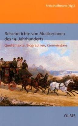 Reiseberichte von Musikerinnen des 19. Jahrhunderts: Quellentexte, Biographien, Kommentare.