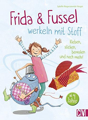 Frida & Fussel werkeln mit Stoff: Kleben, sticken, bemalen und noch mehr!