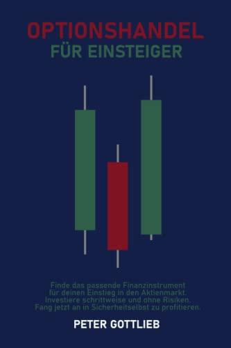 OPTIONSHANDEL FÜR EINSTEIGER: Finde das passende Finanzinstrument für deinen Einstieg in den Aktienmarkt. Investiere schrittweise und ohne Risiken. Fang jetzt an in Sicherheit selbst zu profitieren.