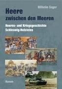 Heere zwischen den Meeren: Heeres- und Kriegsgeschichte Schleswig-Holsteins