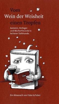 Vom Wein der Weisheit einen Tropfen: Autoren, Verleger, Buchhändler und Leser in heiterer Tafelrunde