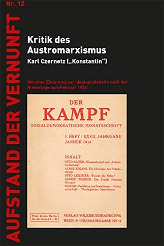 Kritik des Austromarxismus: Mit einer Einleitung zur Ideologiedebatte nach der Niederlage vom Februar 1934 (Aufstand der Vernunft)