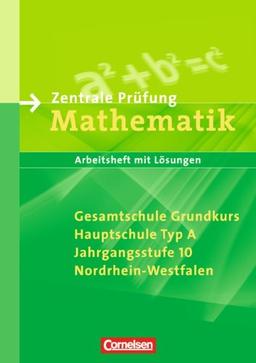 Abschlussprüfung Mathematik - Sekundarstufe I - Nordrhein-Westfalen: 10. Schuljahr - Zentrale Prüfung für Gesamtschule Grundkurs und Hauptschule Typ ... Lösungen: Arbeitsheft mit Lösungen