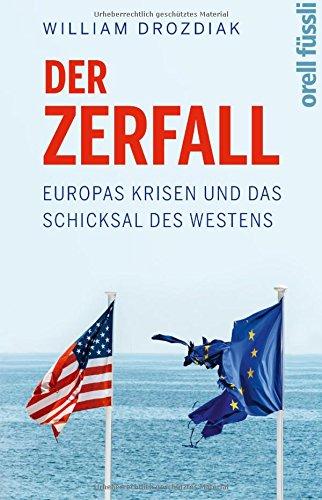 Der Zerfall: Europas Krisen und das Schicksal des Westens