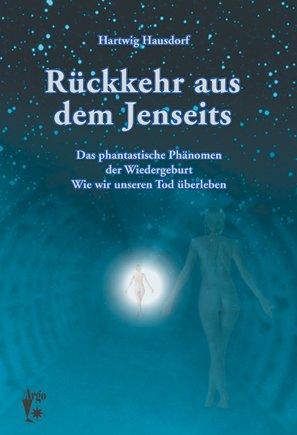 Rückkehr aus dem Jenseits: Das phantastische Phänomen der Wiedergeburt