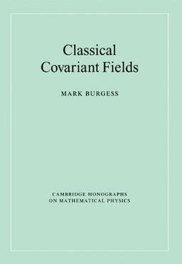 Classical Covariant Fields (Cambridge Monographs on Mathematical Physics)