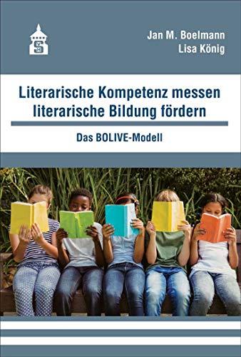 Literarische Kompetenz messen, literarische Bildung fördern: Das BOLIVE-Modell (Empirische Forschung in der Deutschdidaktik)