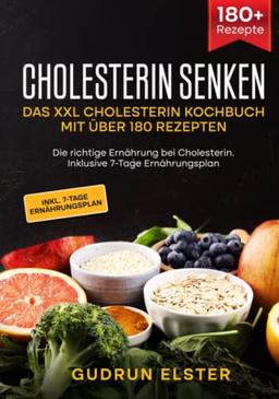 Cholesterin senken – Das XXL Cholesterin Kochbuch mit über 180 Rezepten: Die richtige Ernährung bei Cholesterin. Inklusive 7-Tage Ernährungsplan