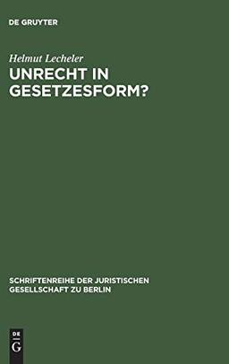 Unrecht in Gesetzesform?: Gedanken zur "Radbruch'schen Formel". Vortrag gehalten vor der Juristischen Gesellschaft zu Berlin am 1. Dezember 1993 ... Gesellschaft zu Berlin, Band 138)