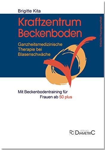 Kraftzentrum Beckenboden: Ganzheitsmedizinische Therapie bei Blasenschwäche mit Beckenbodentraining für Frauen ab 50 plus