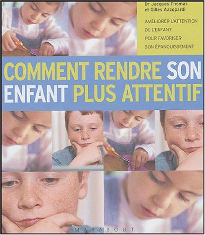 Comment rendre son enfant plus attentif : améliorer l'attention de l'enfant pour favoriser son épanouissement