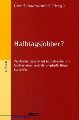 Halbtagsjobber?: Psychische Gesundheit im Lehrerberuf - Analyse eines veränderungsbedürftigen Zustandes