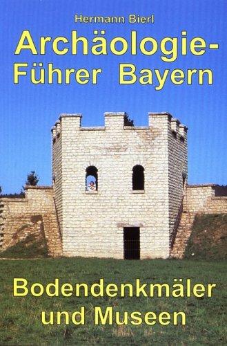 Archäologieführer Bayern: Bodendenkmäler und Museen