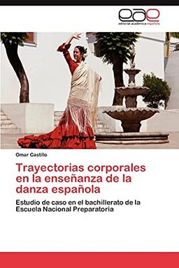 Trayectorias corporales en la enseñanza de la danza española: Estudio de caso en el bachillerato de la Escuela Nacional Preparatoria