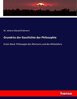 Grundriss der Geschichte der Philosophie: Erster Band. Philosopjie des Altertums und des Mittelalters