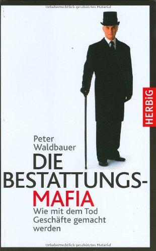 Die Bestattungs-Mafia. Wie mit dem Tod Geschäfte gemacht werden