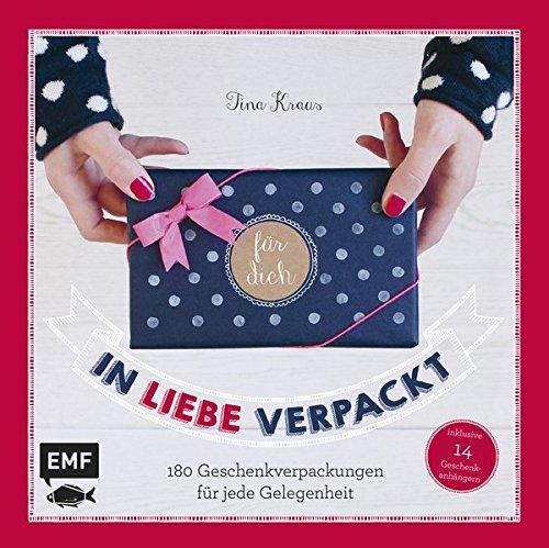 In Liebe verpackt: 180 Geschenkverpackungen für jede Gelegenheit