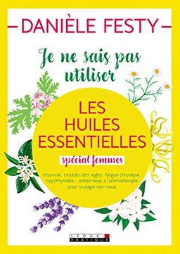 Je ne sais pas utiliser les huiles essentielles : spécial femmes