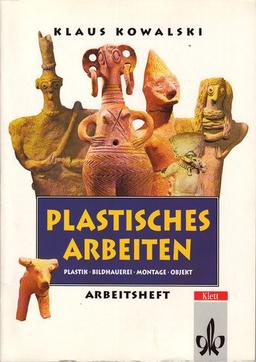 Thema Kunst. Arbeitshefte Kunst für die Sekundarstufe II: Arbeitshefte Kunst für die Sekundarstufe I, Plastisches Arbeiten