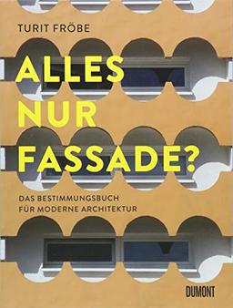 ALLES NUR FASSADE?: Das Bestimmungsbuch für moderne Architektur